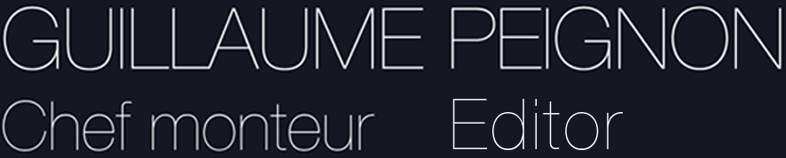 Guillaume Peignon Chef Monteur - Chief Editor
